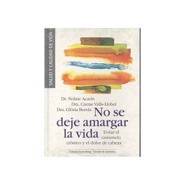 NO SE DEJE AMARGAR LA VIDA. EVITAR EL CANSANCIO CRÓNICO Y EL DOLOR DE CABEZA.